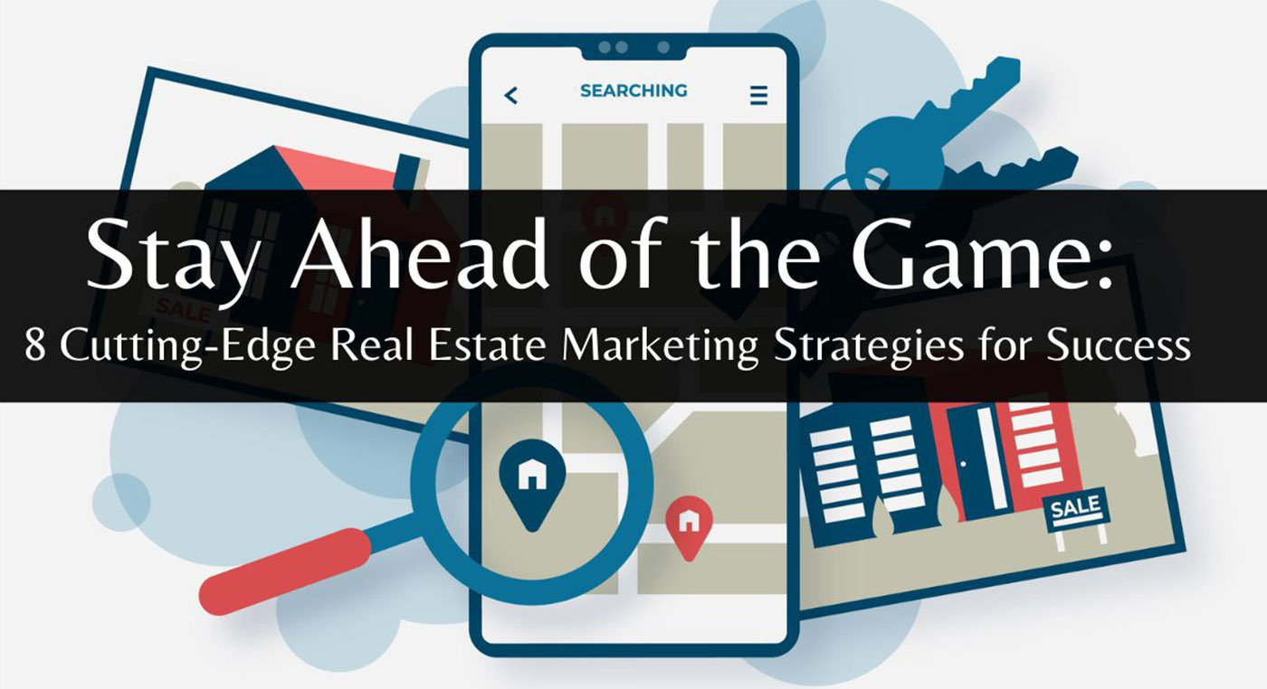 8 Cutting-Edge Real Estate Marketing Strategies